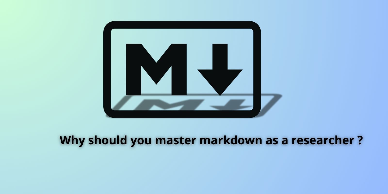 Why should you master markdown as a researcher ?